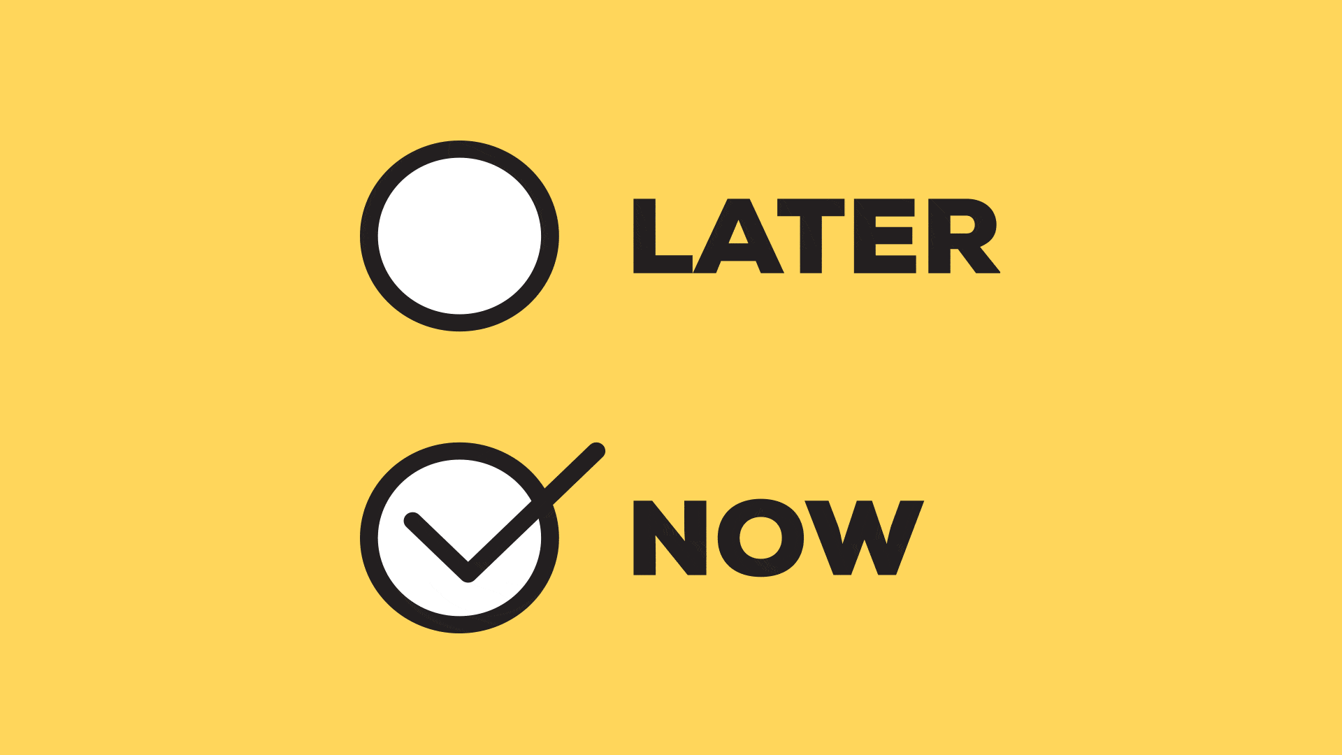 Image that says later or now and checks the now box